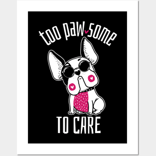 Too Pawsome to Care French Bulldog Posters and Art